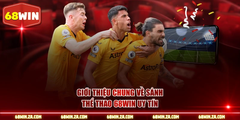 Giới thiệu chung về sảnh thể thao 68WIN uy tín