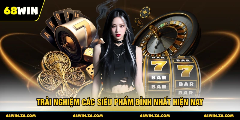 Trải nghiệm các siêu phẩm đỉnh nhất hiện nay